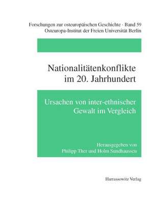 Nationalitatenkonflikte Im 20. Jahrhundert: Ursachen Von Inter-Ethnischer Gewalt Im Vergleich de Philipp Ther