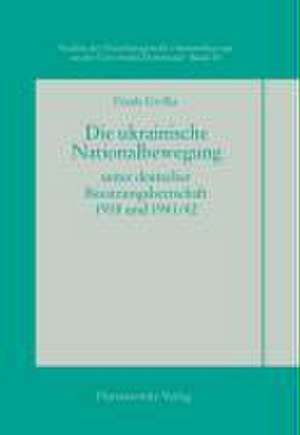 Die ukrainische Nationalbewegung unter deutscher Besatzungsherrschaft 1918 und 1941/42 de Frank Grelka