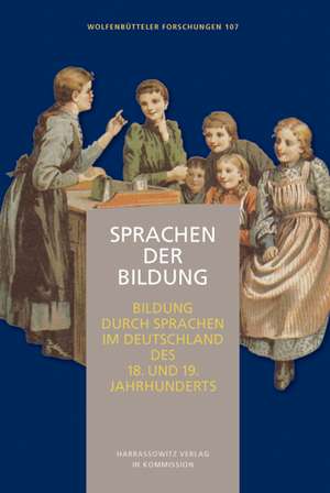 Sprachen der Bildung - Bildung durch Sprachen im Deutschland des 18. und 19. Jahrhunderts de Werner Hüllen