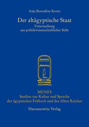 Der Altagyptische Staat: Untersuchung Aus Politikwissenschaftlicher Sicht de Anja B Kootz