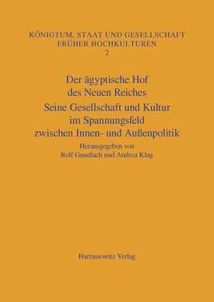 Der Agyptische Hof Des Neuen Reiches: Seine Gesellschaft Und Kultur Im Spannungsfeld Zwischen Innen- Und Aussenpolitik. Akten Des Internationalen Koll de Rolf Gundlach