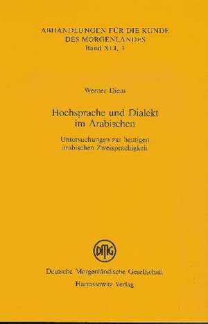 Hochsprache Und Dialekt Im Arabischen: Untersuchungen Zur Heutigen Arabischen Zweisprachigkeit de Werner Diem