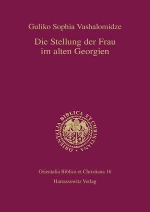 Die Stellung Der Frau Im Alten Georgien: Georgische Geschlechterverhaltnisse Insbesondere Wahrend Der Sasanidenzeit de Guliko S Vashalomidze