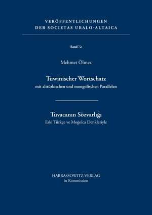 Tuwinischer Wortschatz Mit Altturkischen Und Mongolischen Parallelen: Tuvacanin Sozvarligi - Eski Turkce Ve Mogolca Denkleriyle de Mehmet Ölmez