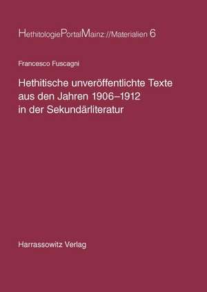 Hethitische Unveroffentlichte Texte Aus Den Jahren 1906-1912 in Der Sekundarliteratur: Eine Analyse Der Buchkultur in Kolumbien de Francesco Fuscagni