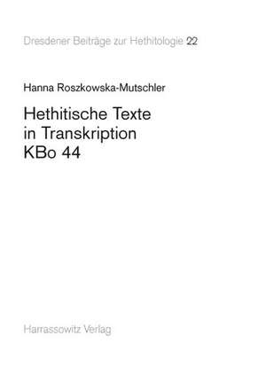 Hethitische Texte in Transkription Kbo 44: Die Rezeption 'Nomadischer Religion' Und Ihre Wirkung de Hanna Roszkowska-Mutschler