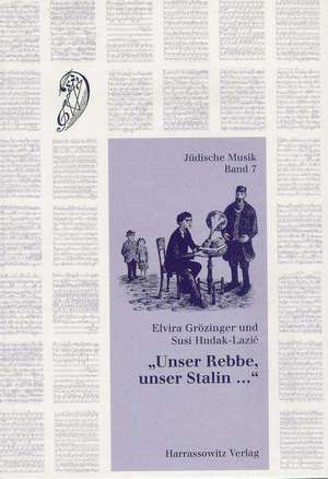 Unser Rebbe, Unser Stalin...: Jiddische Lieder Aus Den St. Petersburger Sammlungen Von Moishe Beregowski (1892-1961) Und Sofia Magid (1892-1954). Ei de Elvira Grözinger