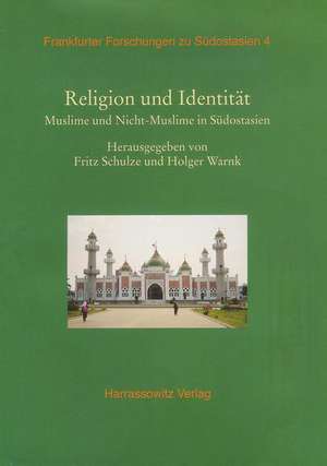 Religion Und Identitat: Muslime Und Nicht-Muslime in Sudostasien de Fritz Schulze