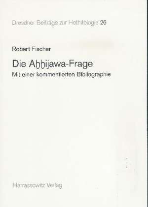 Die Ahhijawa-Frage de Robert Fischer