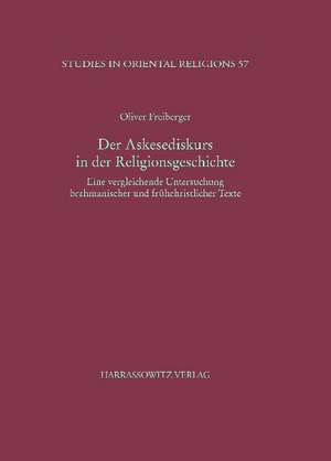 Der Askesediskurs in Der Religionsgeschichte: Eine Vergleichende Untersuchung Brahmanischer Und Fruhchristlicher Texte de Oliver Freiberger