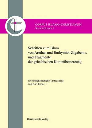 Schriften Zum Islam Von Arethas Und Euthymios Zigabenos Und Fragmente Der Griechischen Koranubersetzung: Griechisch-Deutsche Textausgabe de Karl Förstel