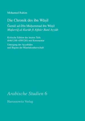 Die Chronik Des Ibn Wasil. ?Am?l Ad-D?n Muhammad Ibn Wasil. Mufarrig Al-Kurub F? Ahbar Ban? Ayyub: Kritische Edition Des Letzten Teils (646/1248-659/1 de Mohamed Rahim