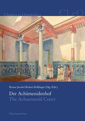 Der Achamenidenhof / The Achaemenid Court: Akten Des 2. Internationalen Kolloquiums Zum Thema 'Vorderasien Im Spannungsfeld Klassischer Und Altorienta de Bruno Jacobs