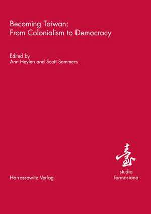 Becoming Taiwan: From Colonialism to Democracy de Ann Heylen