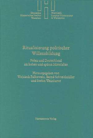 Rituale Der Politischen Willensbildung: Polen Und Deutschland Im Hohen Und Spaten Mittelalter de Stefan Weinfurter