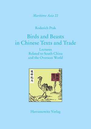 Birds and Beasts in Chinese Texts and Trade de Roderich Ptak