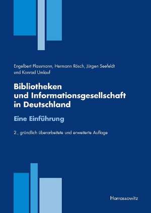 Bibliotheken Und Informationsgesellschaft in Deutschland. Eine Einfuhrung: Ideological and Political Dynamics Since the 1980s de Hermann Rösch