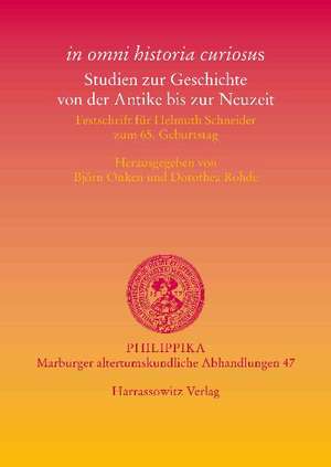 'In Omni Historia Curiosus'. Studien Zur Geschichte Von Der Antike Bis Zur Neuzeit: Festschrift Fur Helmuth Schneider Zum 65. Geburtstag de Björn Onken