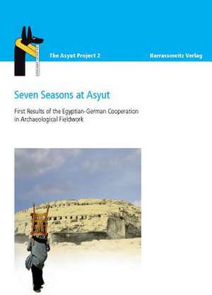 Seven Seasons at Asyut: First Results of the Egyptian-German Cooperation in Archaeological Fieldwork de Jochem Kahl