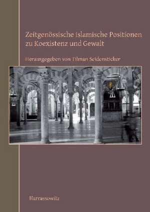 Zeitgenössische islamische Positionen zu Koexistenz und Gewalt de Tilman Seidensticker