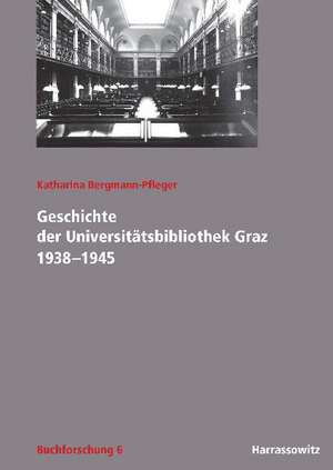 Geschichte der Universitätsbibliothek Graz 1938-1945 de Katharina Bergmann-Pfleger