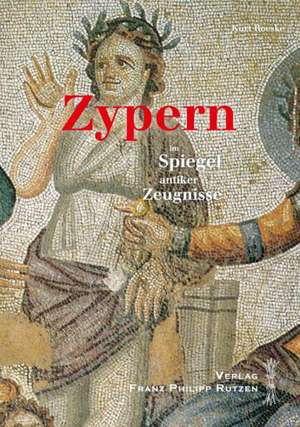 Zypern Im Spiegel Antiker Zeugnisse: Ein Kulturhistorischer Reisebegleiter de Kurt Roeske