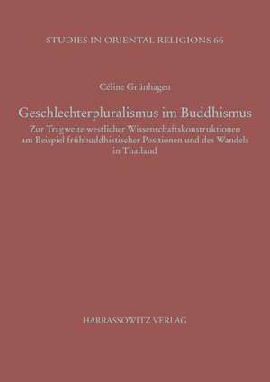 Geschlechterpluralismus Im Buddhismus: Zur Tragweite Westlicher Wissenschaftskonstruktionen Am Beispiel Fruhbuddhistischer Positionen Und Des Wandels de Cèline Grünhagen