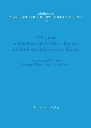 100 Jahre archäologische Feldforschungen in Nordost-Syrien -eine Bilanz de Dominik Bonatz