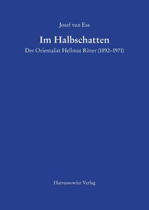 Im Halbschatten Der Orientalist Hellmut Ritter (1892-1971) de Josef van Ess