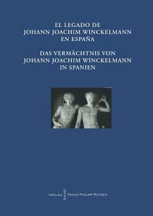 El Legado de Johann Joachim Winckelmann En Espana Das Vermachtnis Von Johann Joachim Winckelmann in Spanien