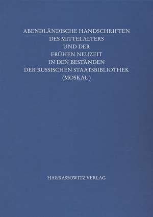 Katalog Der Abendlandischen Handschriften Des Mittelalters Und Der Fruhen Neuzeit in Bestanden Der Russischen Staatsbibliothek (Moskau)