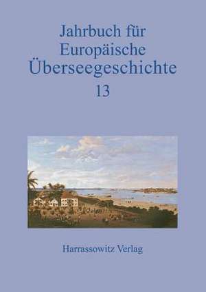 Jahrbuch Fur Europaische Uberseegeschichte 13 (2013)