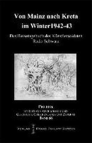 Von Mainz Nach Kreta Im Winter 1942-43: Das Reisetagebuch Des 'Kunstlersoldaten' Rudo Schwarz de Rudo Schwarz