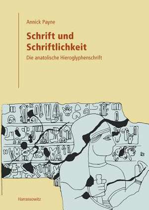 Schrift Und Schriftlichkeit: Die Anatolische Hieroglyphenschrift de Annick Payne