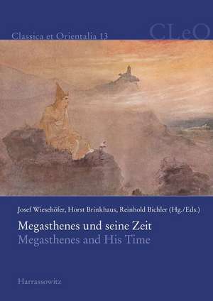 Megasthenes und seine Zeit. Megasthenes and His Time de Josef Wiesehöfer