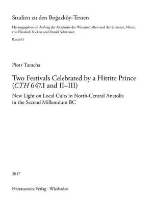 Two Festivals Celebrated by a Hittite Prince (CTH 647.I and II-III) de Piotr Taracha