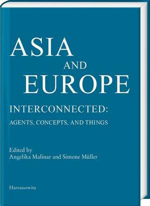 Asia and Europe - Interconnected: Agents, Concepts, and Things de Angelika Malinar