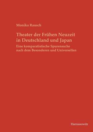 Theater der Frühen Neuzeit in Deutschland und Japan de Monika Rausch