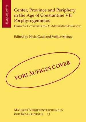 Center, Province and Periphery in the Age of Constantine VII Porphyrogennetos de Niels Gaul