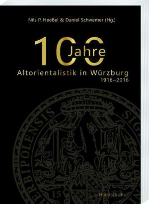 100 Jahre Altorientalistik in Würzburg de Nils P. Heeßel