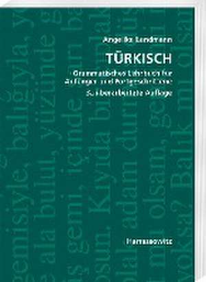 Türkisch Grammatisches Lehrbuch für Anfänger und Fortgeschrittene de Angelika Landmann