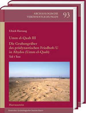 Umm el-Qa'ab III. Die Grubengräber des prädynastischen Friedhofs U in Abydos (Umm el-Qaab) de Ulrich Hartung
