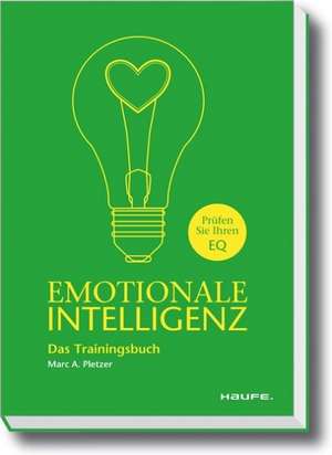 Emotionale Intelligenz - Das Trainingsbuch de Marc A. Pletzer