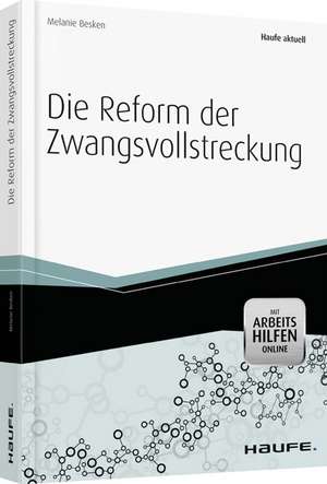 Die Reform der Zwangsvollstreckung - aktuell mit Arbeitshilfen online de Melanie Besken