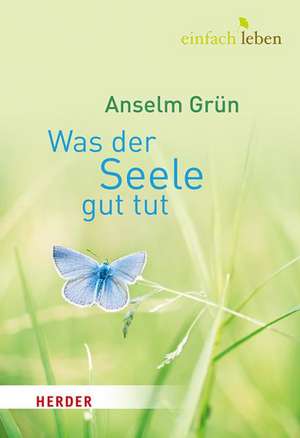 Was der Seele gut tut de Anselm Grün