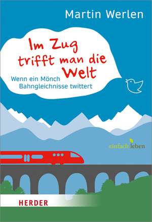 Im Zug trifft man die Welt de Martin Werlen