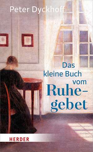 Das kleine Buch vom Ruhegebet de Peter Dyckhoff