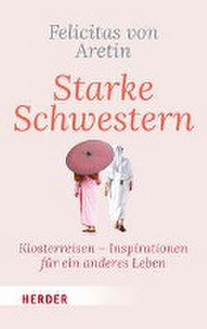 Starke Schwestern de Felicitas von Aretin