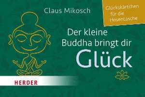 Der kleine Buddha bringt dir Glück de Claus Mikosch