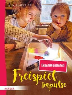 Freispiel-Impulse: Experimentieren de Michael Fink